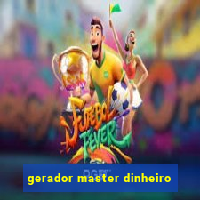 gerador master dinheiro